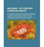 [ Religion - 1st-Century Christian Saints: Followers of Jesus, Abgar V of Edessa, Aristobulus of Britannia, Asyncritus of Hyrcania, Basilissa and Anasta Source Wikia ( Author ) ] { Paperback } 2012 - Source Wikia