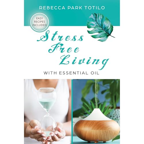Stress Free Living With Essential Oil by Rebecca Park Totilo episode artwork
