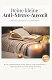 Deine kleine Anti-Stress-Auszeit: Geschenk für Freundin, Mama oder Kollegin – 5-Minuten-Geschichten zum Wohlfühlen und Entspannen