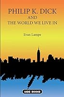 Philip K. Dick and the World We Live in 1508741492 Book Cover
