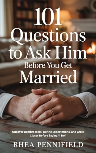 101 Questions to Ask Him Before You Get Married : Uncover Dealbreakers, Define Expectations, and Grow Closer Before Saying I Do