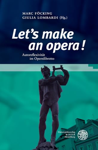 „Let’s make an opera!“: Autoreflexivität im Opernlibretto (Studia Romanica)