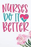  Nurses Do It Better: Lined Notebook / Journal Gift , 110 Pages 6x9 Soft Cover, Matte Finish ,Funny Quote Gift for Nurses or Doctors Appreciation or Thank you gift