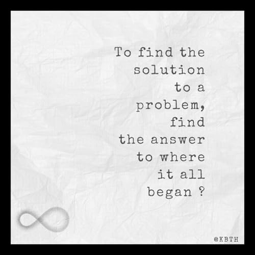 To find the solution to a problem, find the answer to where it all began ?.mp3