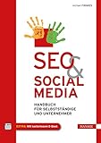 SEO & Social Media: Handbuch für Selbstständige und Unternehmer