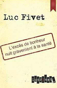 Lexces de bonheur nuit gravement a la sante French Edition