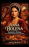 Anna Bolena: Passione e Potere nella Corte più Pericolosa...