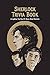 Sherlock Trivia Book: Everything You Need To Know About Sherlock: Many Useful Things About Sherlock (English Edition)