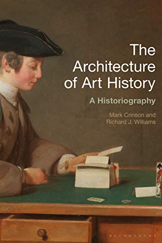 The Architecture of Art History: A Historiography (History of Art and Architecture)