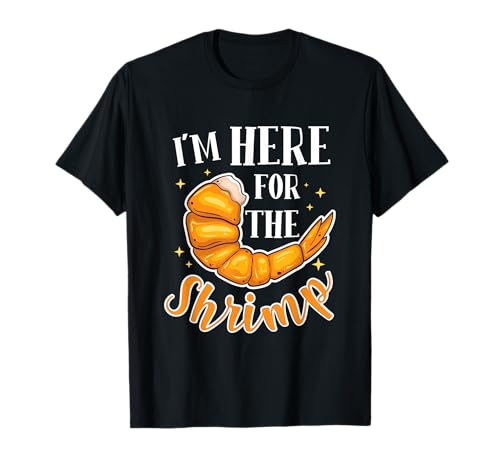 Shrimp Design for Seafood Lover - I'm Here for The Shrimp T-Shirt