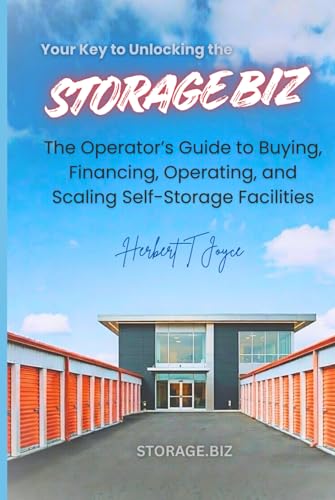 Storage Biz: The Complete Guide to Buying, Financing, Operating, and Scaling Self-Storage Facilities
