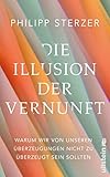 Die Illusion der Vernunft: Warum wir von unseren Überzeugungen nicht zu überzeugt sein sollten | Neuestes aus Hirnforschung und Psychologie