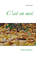 C'est en moi: Textes et poèmes d'une balade dans la vie, de tous les jours, de toutes mes nuits. Tendres, cruelles, douces ou acides. 232201320X Book Cover
