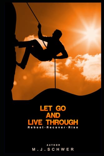 Let Go! & Live Through!: Move Beyond Brokenness, Betrayal, The Painful Past & Present Hardship- Live Through Trials toward your Best Life Yet!