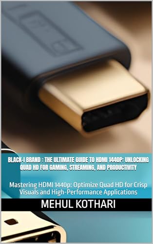 Black-i Brand : The Ultimate Guide to HDMI 1440p: Unlocking Quad HD for Gaming, Streaming, and Productivity: Mastering HDMI 1440p: Optimize Quad HD for ... Applications (English Edition)