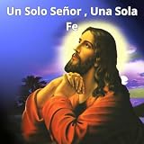  Un Solo Señor, una Sola Fe