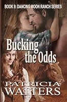 Bucking the Odds : Book 9: Dancing Moon Ranch Series 1494268108 Book Cover