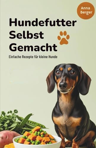 Hundefutter Selbst gemacht: Einfache Rezepte für kleine Hunde