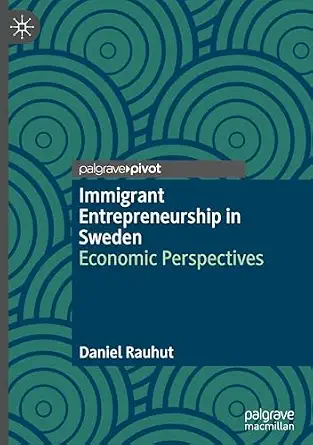 Immigrant Entrepreneurship in Sweden: Economic Perspectives Immigrant Entrepreneurship in Sweden: Economic Perspectives book cover