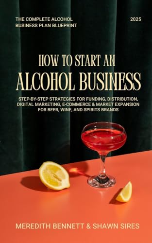 How to Start an Alcohol Business: The Complete Alcohol Business