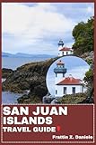 SAN JUAN ISLANDS TRAVEL GUIDE: Your Essential San Juan Islands Travel Handbook: Itineraries, Scenic Adventures, Local Secrets, Culture & Culinary Experiences