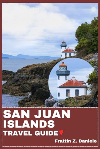 SAN JUAN ISLANDS TRAVEL GUIDE: Your Essential San Juan Islands Travel Handbook: Itineraries, Scenic Adventures, Local Secrets, Culture & Culinary Experiences