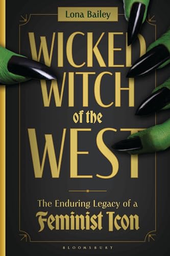 Wicked Witch of the West: The Enduring Legacy of a Feminist Icon
