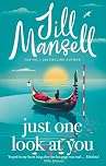 Just One Look At You: 'There is nothing like a Jill Mansell book to make the world feel better' Milly Johnson