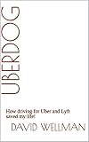 Uberdog: How driving for Uber and Lyft saved my life!