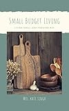 Small Budget Home: Living Small And Thriving Big