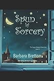 Spun by Sorcery: The Sugar Maple Chronicles - Book 3