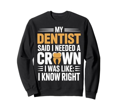 Dentist Said I Need A Crown I Know Right - �g���[�i�[