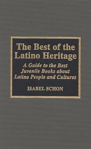 The Best of the Latino Heritage: A Guide to the Best Juvenile Books about Latino People and Cultures