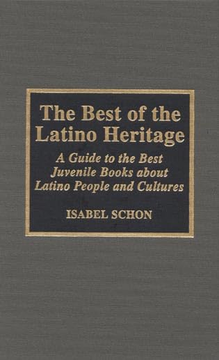 The Best of the Latino Heritage: A Guide to the Best Juvenile Books about Latino People and Cultures      Hardcover – December 19, 1996