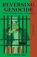 Reversing Genocide: The Moral Philosophy of Freedom Volume One 1732693471 Book Cover
