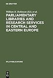  Parliamentary Libraries and Research Services in Central and Eastern Europe: Building More Effective Legislatures (IFLA Publications, 87)