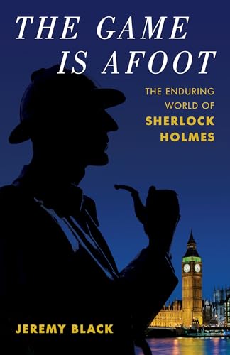 The Game Is Afoot: The Enduring World of Sherlock Holmes