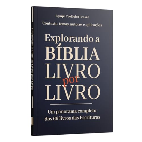Explorando a Bíblia Livro por Livro - um panorama completo dos 66 livros da Bíblia | Equipe teológica Penkal