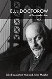 E.L. Doctorow: A Reconsideration - Herausgeber: Michael Wutz, Julian Mruphet 