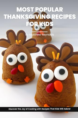 Most Popular Thanksgiving Recipes For Kids Cookbook: Discover the Joy of Thanksgiving Cooking with Recipe Ideas That Kids Will Adore! image 2