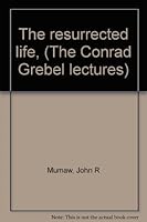 The resurrected life, (The Conrad Grebel lectures) B0007EBMX8 Book Cover