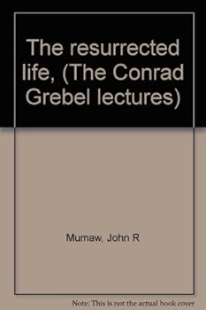 Unknown Binding The resurrected life, (The Conrad Grebel lectures) Book