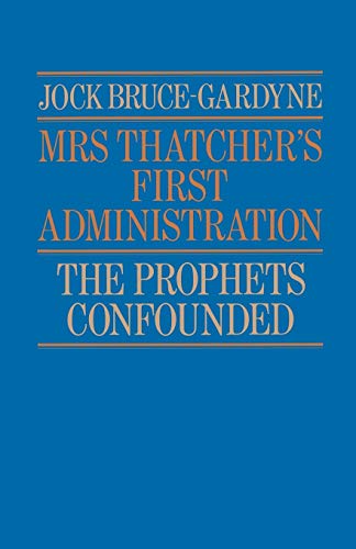 Mrs Thatcher's First Administration: The Prophets Confounded