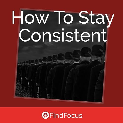 How To Stay Consistent