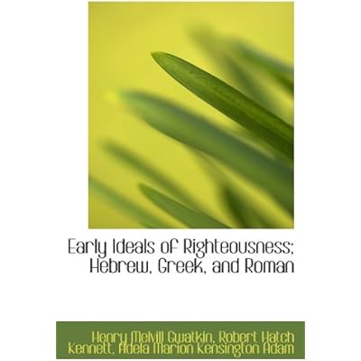 Early Ideals of Righteousness; Hebrew, Greek, and Roman