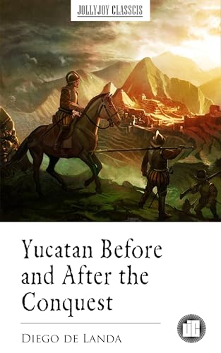 Yucatan Before and After the Conquest (English Edition)