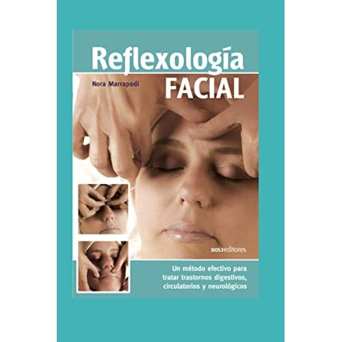 REFLEXOLOGÍA FACIAL: un método efectivo para tratar trastornos digestivos, circulatorios y neurológicos: 5 (MASAJES Y REFLEXOLOGIA)
