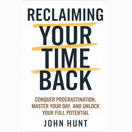 Reclaiming Your Time Back by John Hunt episode artwork