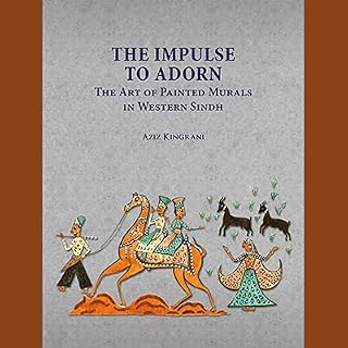 THE IMPULSE TO ADORN The Art of Painted Murals in Western Sindh