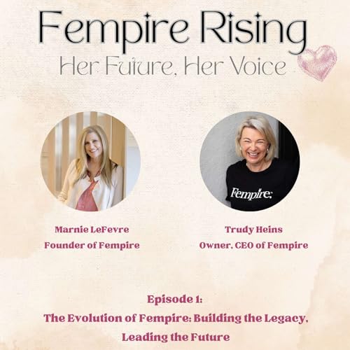Episode 1 | The Evolution of Fempire: Building the Legacy, Leading the Future
